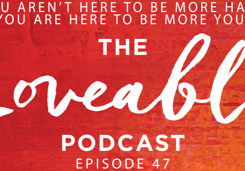 loveable podcast episode 47